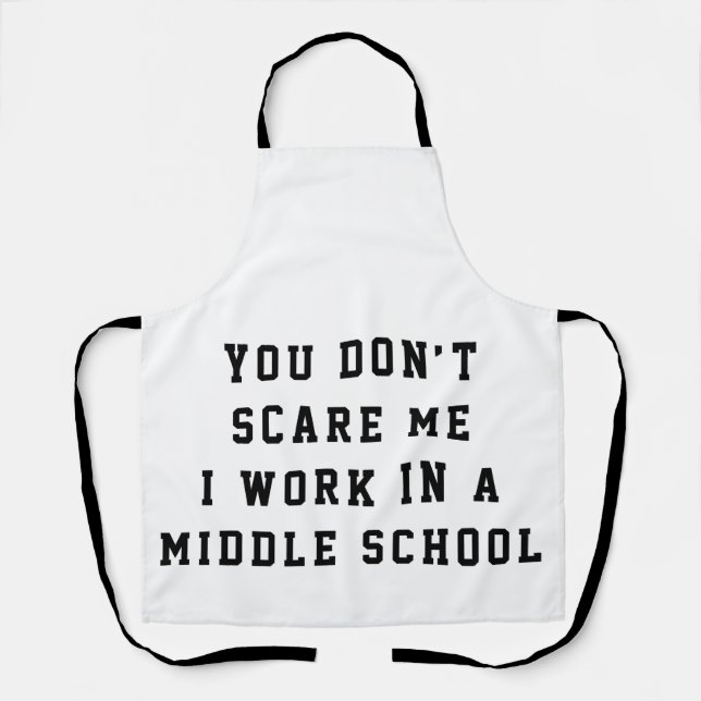 You don't scare me I work in a middle school Apron (Front)