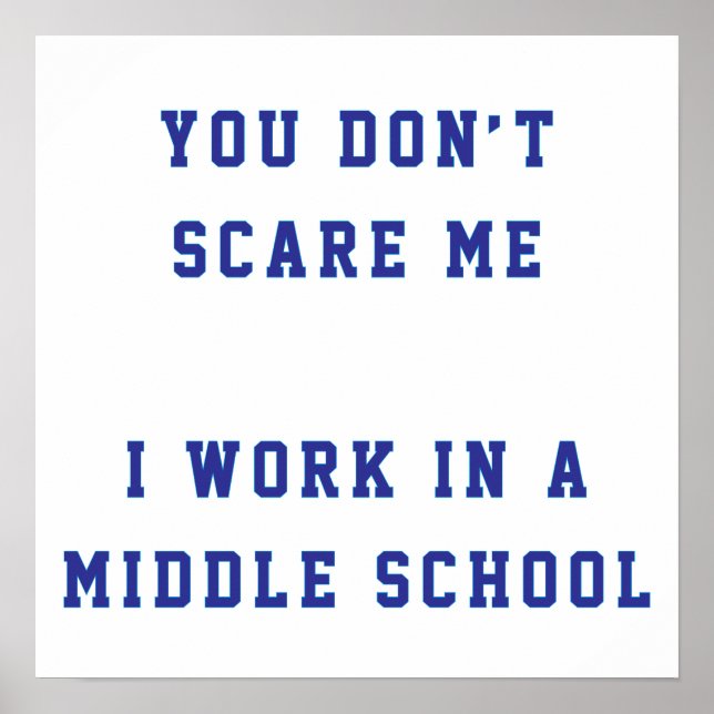 You don't scare me I work in a middle school Poster (Front)