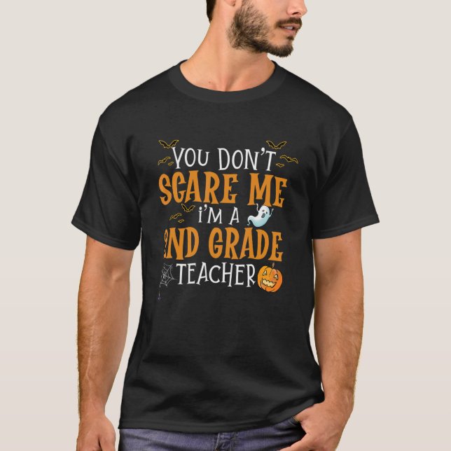 You Don't Scare Me I'm A 2nd Grade Teacher Hallowe T-Shirt (Front)