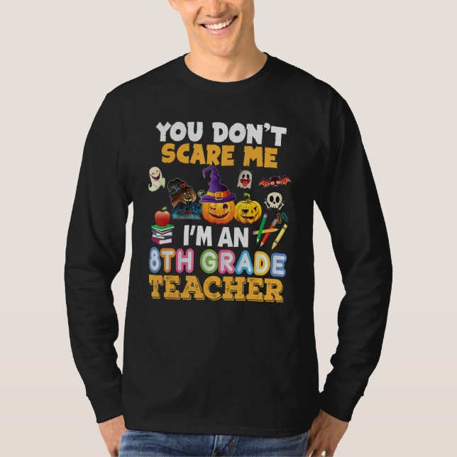 You Don't Scare Me I'm A 8th Grade Teacher Hallowe T-Shirt (Front)