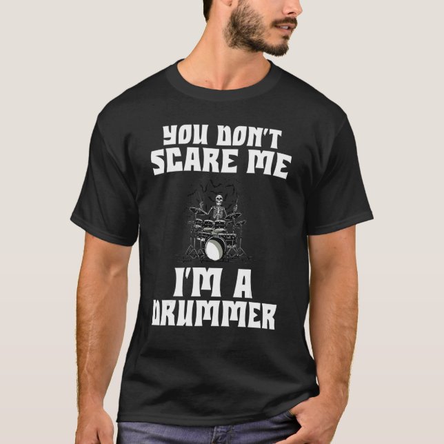 You Dont Scare Me Im A Drummer T-Shirt (Front)