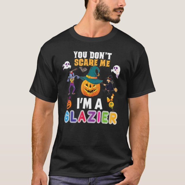 You Don't Scare Me I'm A Glazier Can't Halloween P T-Shirt (Front)