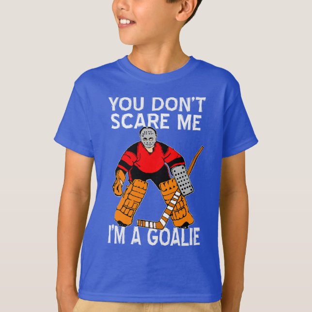 You don't scare me I'm a goalie hockey t-shirt (Front)