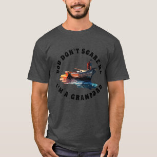 You don't scare me, I'm a Granddad T-Shirt
