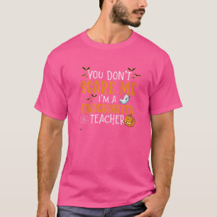 You Don't Scare Me I'm A Kindergarten Teacher Hall T-Shirt