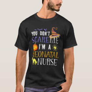 You Don't Scare Me I'm A Neonatal Nurse Halloween T-Shirt