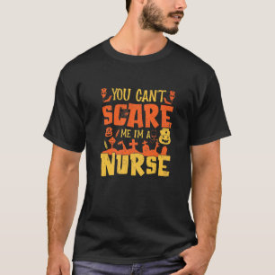 You Don't Scare Me I'm A Nurse  Funny Er Rn Nurse  T-Shirt