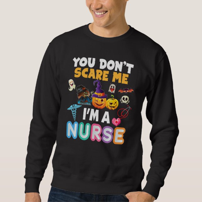 You Don't Scare Me I'm A Nurse Halloween Can't Tea Sweatshirt (Front)