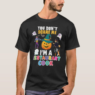 You Don't Scare Me I'm A Restaurant Cook Can't Hal T-Shirt