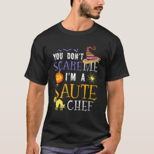 You Don't Scare Me I'm A Saute Chef Halloween Funn T-Shirt
