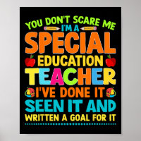 You Don't Scare Me I'm A Special Education Teacher