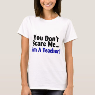 You Dont Scare Me Im A Teacher Blue Black Text T-Shirt