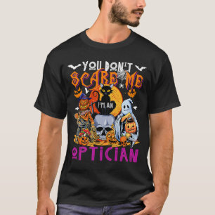 You Don't Scare Me I'm An Optician Halloween Horro T-Shirt