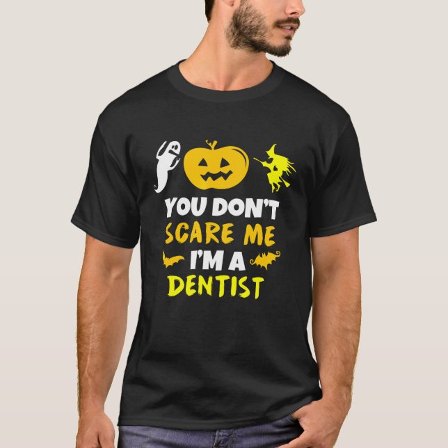 You Dont Scare Me Im Dentist Halloween Costume Laz T-Shirt (Front)