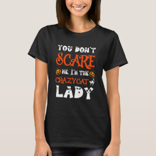 You Don't Scare Me I'm The Crazy Cat Lady Hallowe T-Shirt