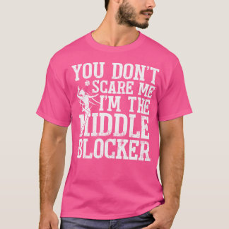 You Don'T Scare Me I'M The Middle Blocker Volleyba T-Shirt