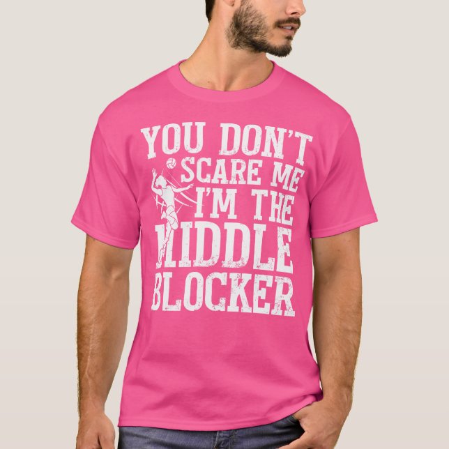 You Don'T Scare Me I'M The Middle Blocker Volleyba T-Shirt (Front)
