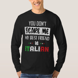 You Don't Scare Me My Best Friend is Italian Funny T-Shirt