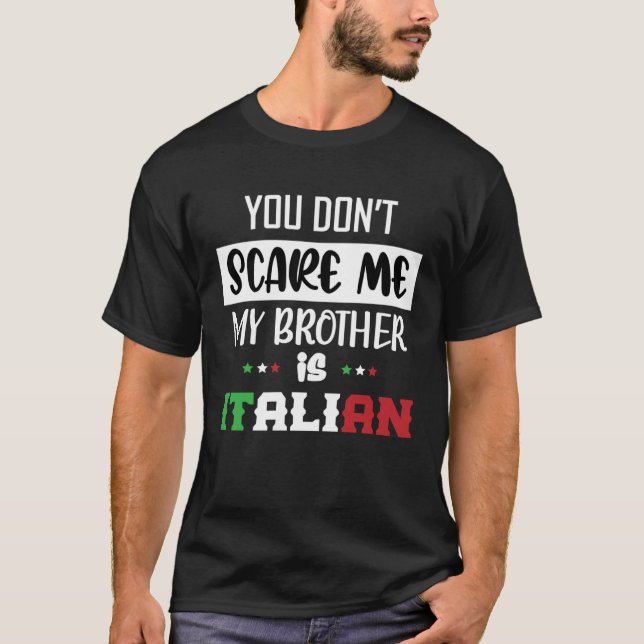 You Don't Scare Me My Brother is Italian Funny Ita T-Shirt (Front)