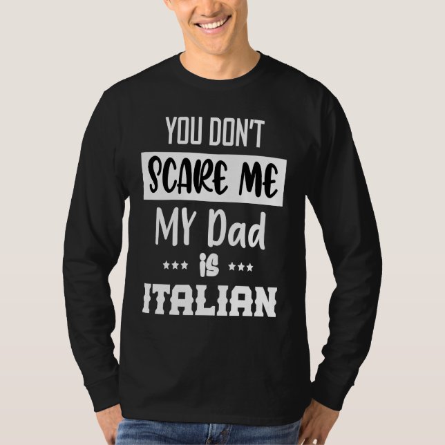 You Don't Scare Me My Dad is Italian  Italia Italy T-Shirt (Front)