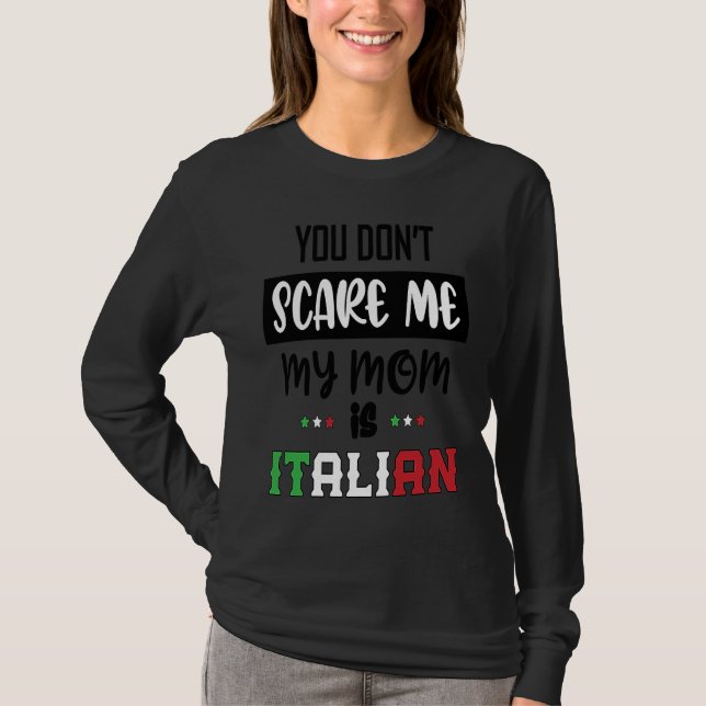 You Don't Scare Me My Mom is Italian  Italia Italy T-Shirt (Front)
