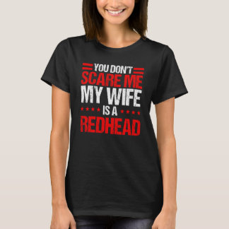 You Don't Scare Me, My Wife is a Redhead, Funny Hu T-Shirt