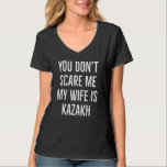 You don't scare me my wife is Kazakh funny wife bi T-Shirt<br><div class="desc">You don't scare me my wife is Kazakh funny wife birthday</div>