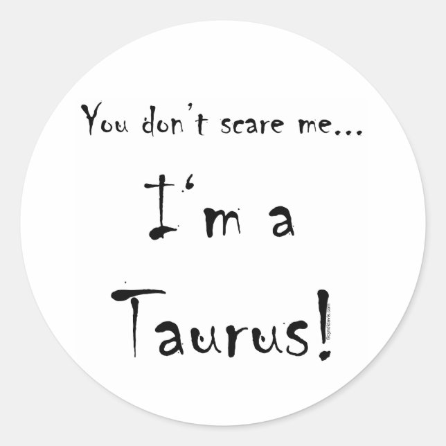 You don't scare me...Taurus Classic Round Sticker (Front)