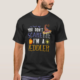You Don't Scare Peddler Halloween Saying Fun T-Shirt