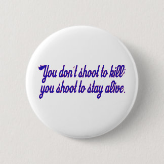 You don't shoot to kill; 6 cm round badge