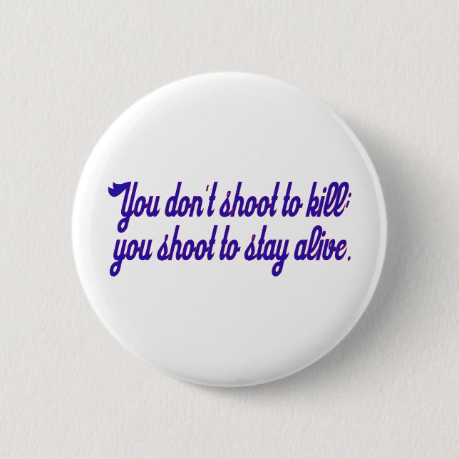 You don't shoot to kill; 6 cm round badge (Front)