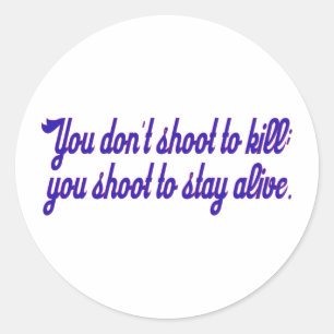 You don't shoot to kill; classic round sticker
