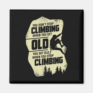 You Don't Stop Climbing When You Get Old Climber Magnet