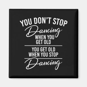 You Don't Stop Dancing When You Get Old - Cute Dan Magnet