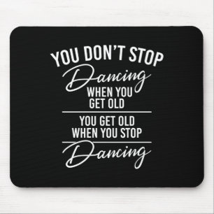 You Don't Stop Dancing When You Get Old - Cute Dan Mouse Pad