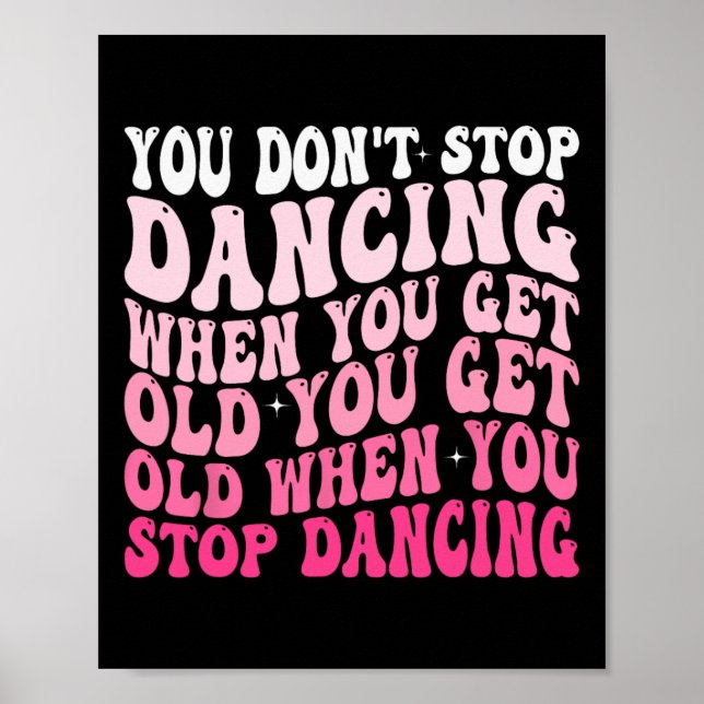 You Don't Stop Dancing When You Get Old Funny Groo Poster (Front)