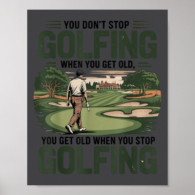 You Don't Stop Golfing When You Get Old Motivation Poster (Front)