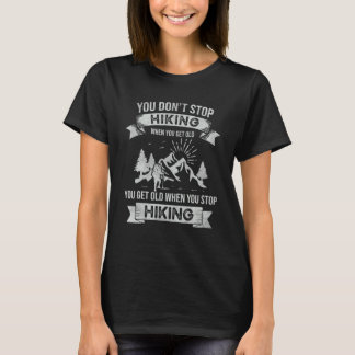 You Don't Stop Hiking When You Get Old     Hiker H T-Shirt