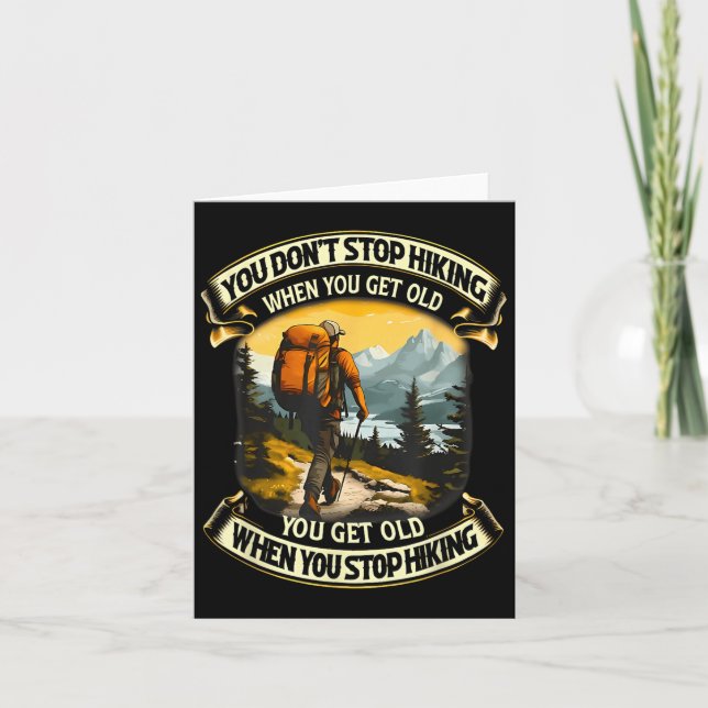 You Dont Stop Hiking When You Get Old You Get Old  Card (Front)