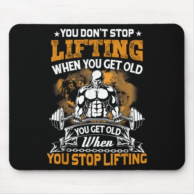 You Don't Stop Lifting When You Get Old Gift Weigh Mouse Pad (Front)