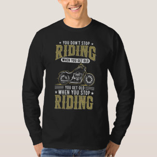 You Don't Stop Riding When You Get Old cool Biker T-Shirt