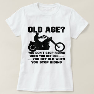 You Don't Stop Riding When You Get Old You Get Old T-Shirt