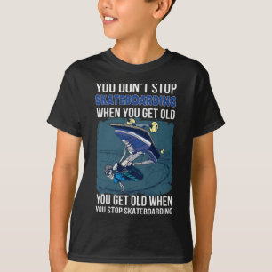 You Don't Stop Skateboarding When You Get Old Funn T-Shirt
