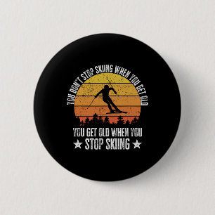 You Don't Stop Skiing When You Get Old Funny Skier 6 Cm Round Badge