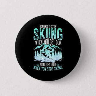 You Dont Stop Skiing When You Get Old Funny Skier 6 Cm Round Badge