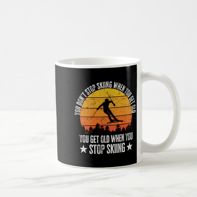 You Dont Stop Skiing When You Get Old Funny Skier  Coffee Mug (Right)