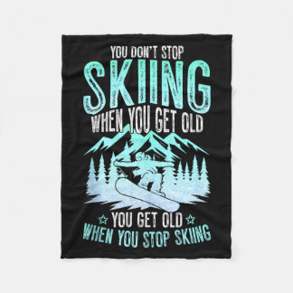 You Dont Stop Skiing When You Get Old Funny Skier  Fleece Blanket
