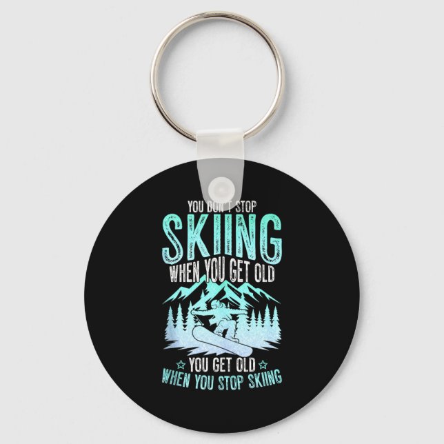 You Dont Stop Skiing When You Get Old Funny Skier  Key Ring (Front)