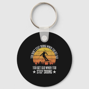 You Dont Stop Skiing When You Get Old Funny Skier  Key Ring