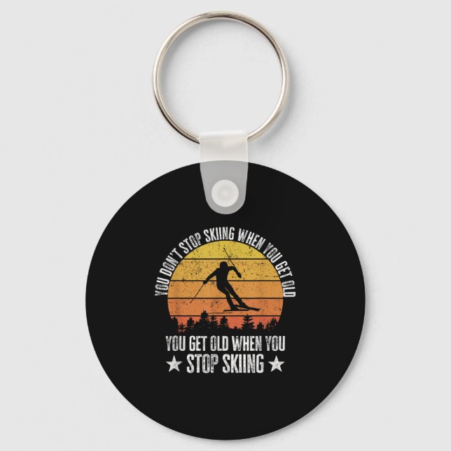 You Dont Stop Skiing When You Get Old Funny Skier  Key Ring (Front)